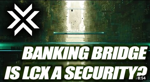 LCX BRIDGES BLOCKCHAIN & BANKING C LCX HAS A HUGE NEW TV SHOW A IS LCX A SECURITY?