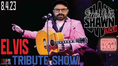 Elvis Tribute Gig Recap and Just Shootin’ The Breeze | Sippin’ With Shawn | 8.4.23