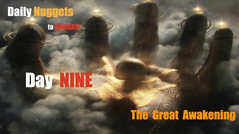 Daily Nuggets to Navigate The Great Awakening - Day 9