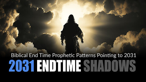The 2031 Shadows of Prophetic Patterns for the End Times