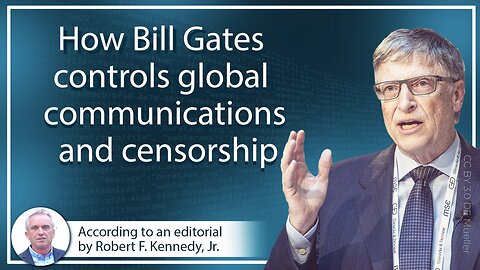 How Bill Gates controls global communications and censorship