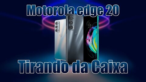 Motorola Edge 20 - Tirando da Caixa o bonitão da Motorola #unboxing