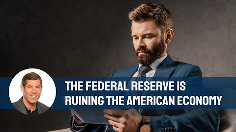 The Federal Reserve Is Destroying the American Economy