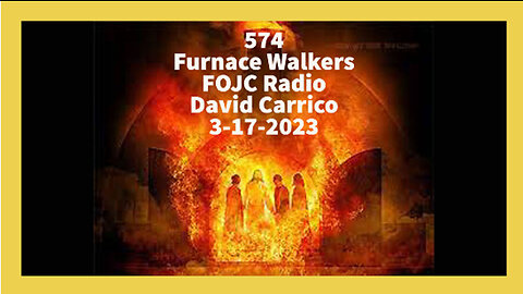 574 - FOJC Radio - Furnace Walkers - David Carrico 3-17-2023