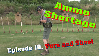AMMO SHORTAGE TRAINING Episode 10, Turn and Shoot