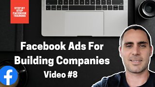 Facebook Ads For Building Companies | Video #8 | FACEBOOK ADS TRAINING