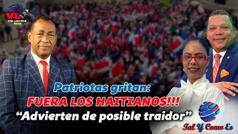 PATRIOTAS GRITAN: FUERA LOS HAITIANOS!!!!!! "ADVIERTEN DE UN POSIBLE TRAIDOR"
