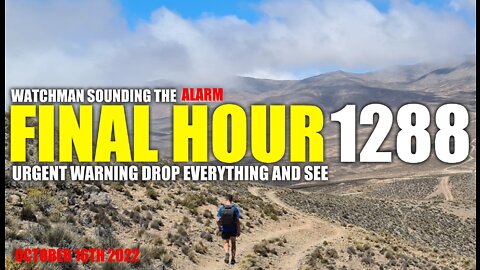 FINAL HOUR 1288 - URGENT WARNING DROP EVERYTHING AND SEE - WATCHMAN SOUNDING THE ALARM