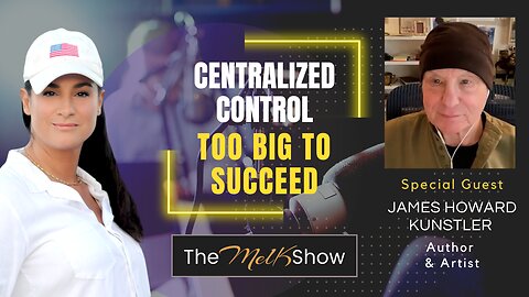 Mel K & Author James Howard Kunstler | Centralized Control - Too Big To Succeed | 1-15-22