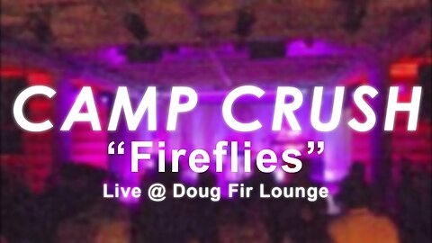 CAMP CRUSH | Fireflies (Live)