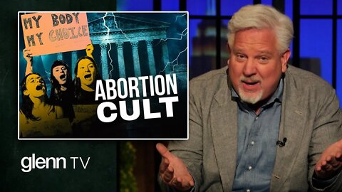 SCOTUS LEAK: How Roe's Repeal Will UNMASK the Left's Altar to Abortion | Glenn TV | Ep 192