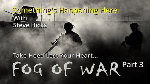 10/25/23 The Fog of War "Take Heed Lest Your Heart…" part 3 S3E12p3