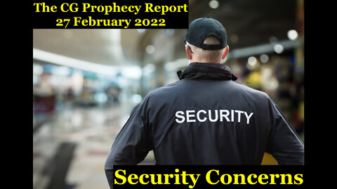 The CG Prophecy Report (27 February 2022) - Security Concerns