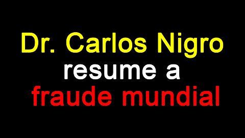 Dr. Carlos Nigro resume a fraude mundial
