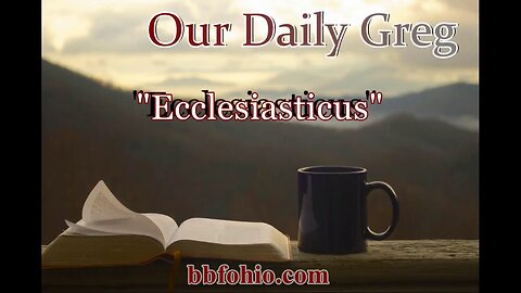043 Ecclesiasticus (About The Bible) Our Daily Greg