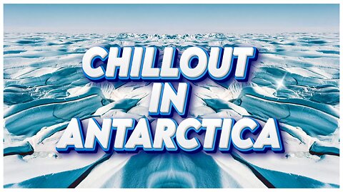 CHILLOUT IN ANTARCTICA