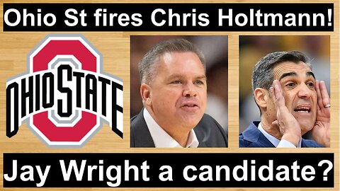 Ohio St fires Chris Holtmann!/Is Jay Wright a candidate for the Buckeyes? #cbb