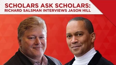 Scholars Ask Scholars: Dr. Richard Salsman Interviews Dr. Jason Hill