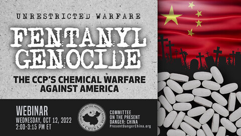 Webinar | UNRESTRICTED WARFARE | Fentanyl Genocide: The CCP’s Chemical Warfare against America