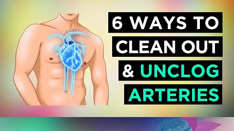 6 Powerful Ways To UNCLOG Your ARTERIES