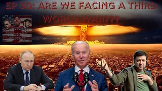 Episode 30: Are We Facing A Third World WAR???