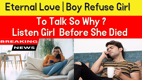 Eternal Love | Boy Refuse Girl To Talk So Why? | Listen Girl Story Before She Died | Heart Touching
