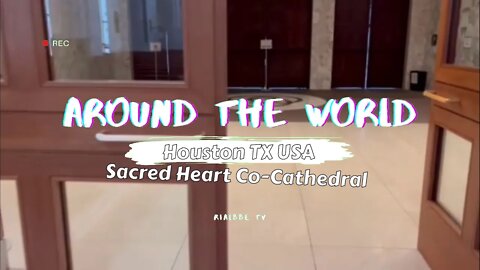 Around the World - Sacred Heart Co-Cathedral Houston TX USA