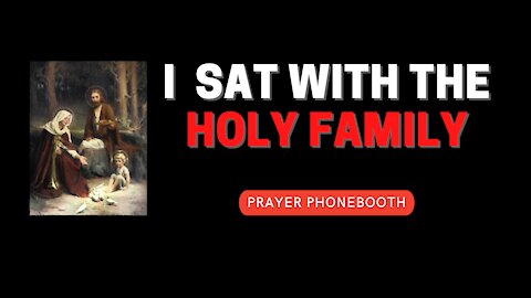I sat with the Holy Family