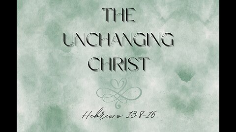 The Unchanging Christ