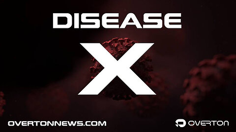 DISEASE X - An Overton Original Documentary