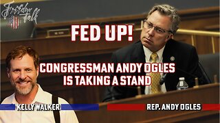 Fed Up! Congressman Andy Ogles is Taking a Stand.