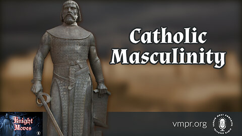 29 May 23, Knight Moves: Catholic Masculinity