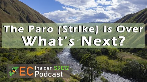 The Paro (Strike) Is Over | What This Means For Ecuador | EC Insider Podcast S3 E12