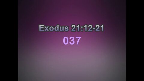 037 Exodus (21:12-21) Exodus Studies