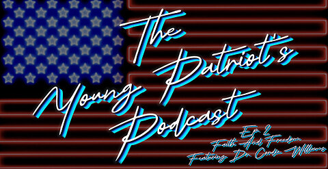 the Young Patriot's Podcast Episode 2 Faith and Freedom (feat) Dr Cordie Williams