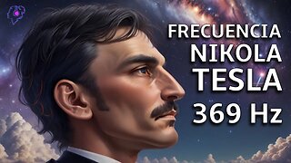 369 Hz Música Nikola Tesla | La Llave del Universo | Tono Milagroso | Eleva Energía y Vibración