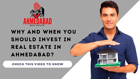 Why and When you should invest in Real Estate in Ahmedabad? Understand Long or Short term investment