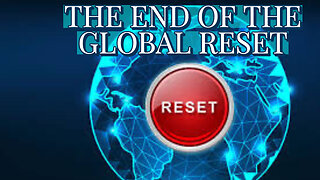 THE END OF THE GLOBAL RESET