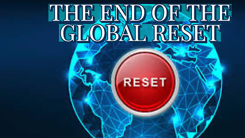 THE END OF THE GLOBAL RESET