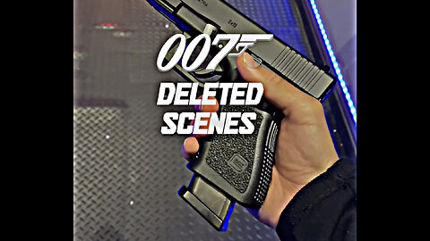 007 Deleted Scenes 🔫