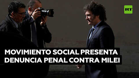 Movimiento social presenta denuncia penal contra Milei