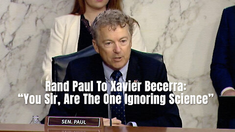 Rand Paul To Xavier Becerra: “You Sir, Are The One Ignoring Science”