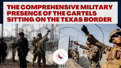 G2 Explains the Comprehensive Military Presence of the Cartels Sitting on the Texas Border