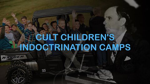Children's Indoctrination Camps - Branham Cult Secrets
