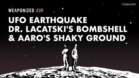 WEAPONIZED : EP #39 : UFO Earthquake - Dr. Lacatski's Bombshell & AARO's Shaky Ground