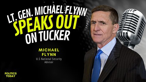 Lt. Gen. Michael Flynn Speaks out on Tucker Carlson (Latest News) - Politics Today
