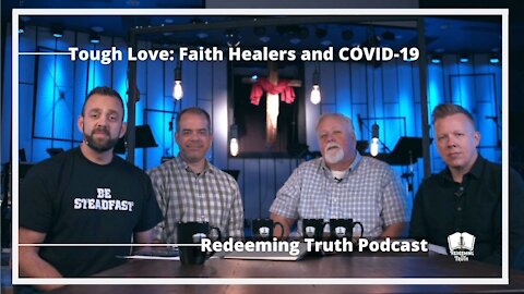 Ep 16 | Tough Love: Faith Healers and COVID-19 | Redeeming Truth