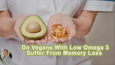 Do Vegans With Low Omega 3 Indexes Suffer From Memory Loss And Other Neurologic Problems?