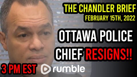 Ottawa Police Chief RESIGNS & More - Chandler Brief