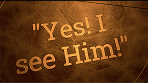 "Yes! I see Him! " Podcast from Your servant in Christ Ministries